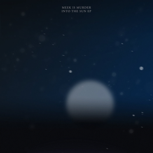 Meek Is Murder : Into the Sun EP